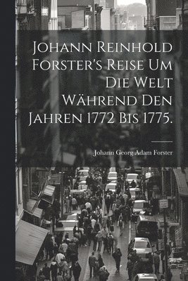Johann Reinhold Forster's Reise um die Welt während den Jahren 1772 bis 1775., Häftad