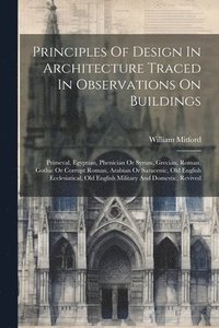 bokomslag Principles Of Design In Architecture Traced In Observations On Buildings