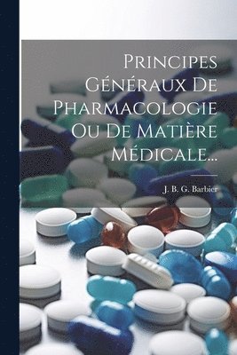 bokomslag Principes Gnraux De Pharmacologie Ou De Matire Mdicale...