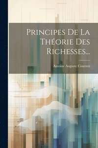 bokomslag Principes De La Thorie Des Richesses...