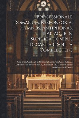 Anonymous - Processionale Romanum, Responsoria, Hymnos, Antiphonas, Aliaque In Supplicationibus Decantari Solita Complectens, Häftad