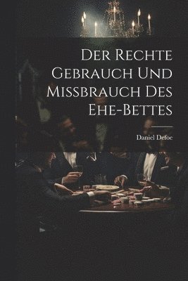 bokomslag Der Rechte Gebrauch Und Mibrauch Des Ehe-bettes