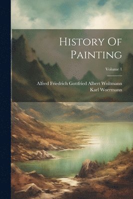 bokomslag History Of Painting; Volume 1