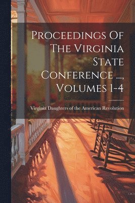 bokomslag Proceedings Of The Virginia State Conference ..., Volumes 1-4