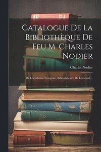 bokomslag Catalogue De La Bibliothque De Feu M. Charles Nodier