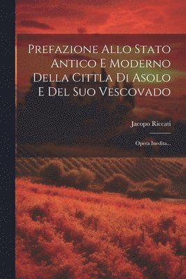 Jacopo Riccati - Prefazione Allo Stato Antico E Moderno Della Cittla Di Asolo E Del Suo Vescovado, Häftad