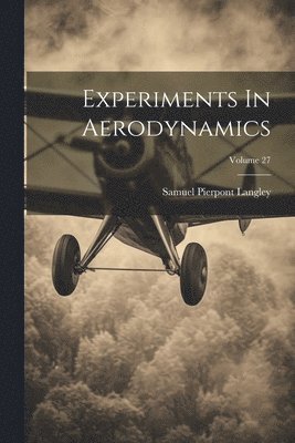 Experiments In Aerodynamics; Volume 27 1