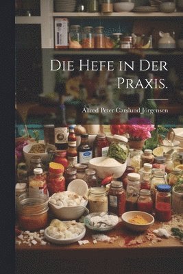 Die Hefe in der Praxis. 1