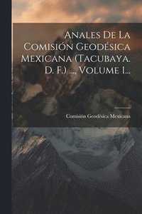 bokomslag Anales De La Comisin Geodsica Mexicana (tacubaya. D. F.) ..., Volume 1...