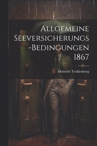 bokomslag Allgemeine Seeversicherungs-Bedingungen 1867