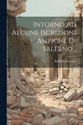 Intorno Ad Alcune Iscrizioni Antiche Di Salerno... 1