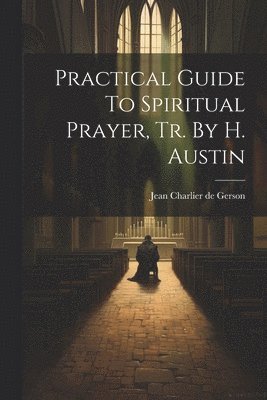 Practical Guide To Spiritual Prayer, Tr. By H. Austin 1