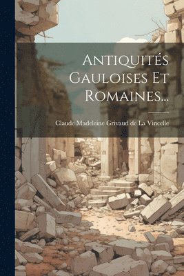 Antiquits Gauloises Et Romaines... 1