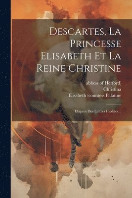 Descartes, La Princesse Elisabeth Et La Reine Christine 1