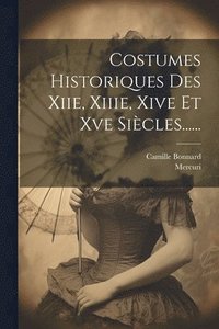 bokomslag Costumes Historiques Des Xiie, Xiiie, Xive Et Xve Sicles......