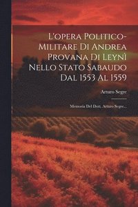 bokomslag L'opera Politico-militare Di Andrea Provana Di Leyn Nello Stato Sabaudo Dal 1553 Al 1559