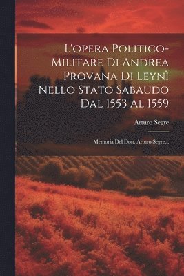 bokomslag L'opera Politico-militare Di Andrea Provana Di Leyn Nello Stato Sabaudo Dal 1553 Al 1559