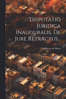 Disputatio Juridica Inauguralis, De Jure Retractus... 1
