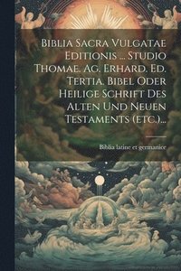 bokomslag Biblia Sacra Vulgatae Editionis ... Studio Thomae. Ag. Erhard. Ed. Tertia. Bibel Oder Heilige Schrift Des Alten Und Neuen Testaments (etc.)...
