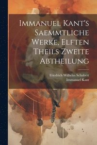 bokomslag Immanuel Kant's saemmtliche Werke, elften Theils zweite Abtheilung