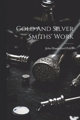 bokomslag Gold And Silver Smiths' Work