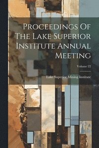 bokomslag Proceedings Of The Lake Superior Institute Annual Meeting; Volume 22