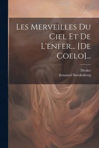 bokomslag Les Merveilles Du Ciel Et De L'enfer... [de Coelo]...
