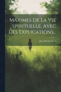 bokomslag Maximes De La Vie Spirituelle, Avec Des Explications...