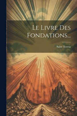 bokomslag Le Livre Des Fondations...