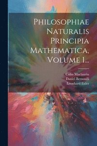 bokomslag Philosophiae Naturalis Principia Mathematica, Volume 1...