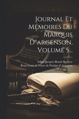 Edme-Jacques-Benoît Rathery, Edme-Jacques-Benoît, Rathery - Journal Et Mémoires Du Marquis D''argenson, Volume 5..., Häftad