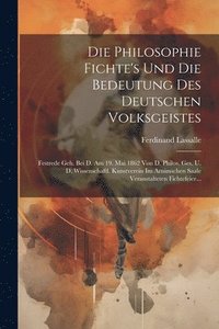 bokomslag Die Philosophie Fichte's Und Die Bedeutung Des Deutschen Volksgeistes