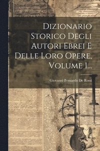 bokomslag Dizionario Storico Degli Autori Ebrei E Delle Loro Opere, Volume 1...