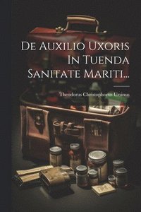 bokomslag De Auxilio Uxoris In Tuenda Sanitate Mariti...