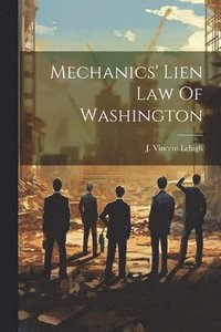 bokomslag Mechanics' Lien Law Of Washington