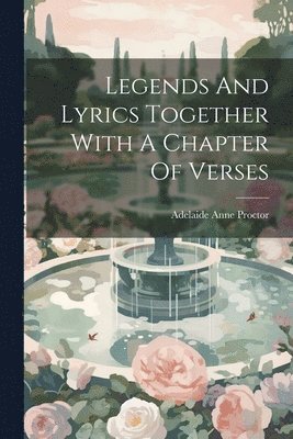 Legends And Lyrics Together With A Chapter Of Verses 1