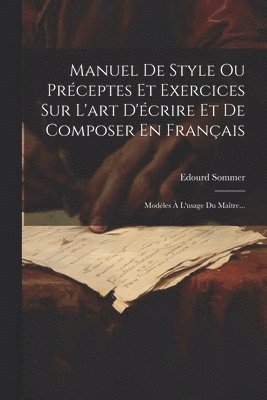 bokomslag Manuel De Style Ou Prceptes Et Exercices Sur L'art D'crire Et De Composer En Franais