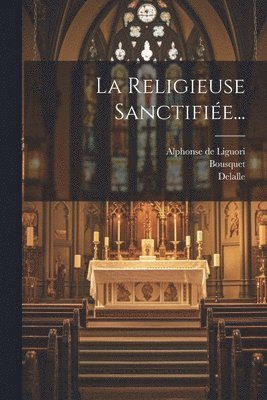 bokomslag La Religieuse Sanctifie...