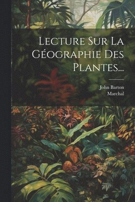 bokomslag Lecture Sur La Géographie Des Plantes...