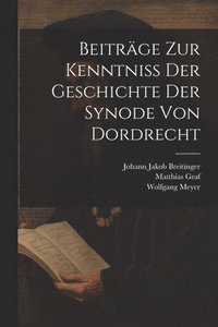 bokomslag Beitrge Zur Kenntni Der Geschichte Der Synode Von Dordrecht
