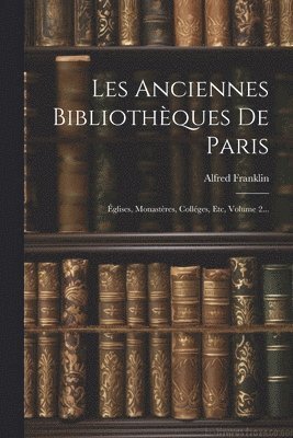 bokomslag Les Anciennes Bibliothques De Paris