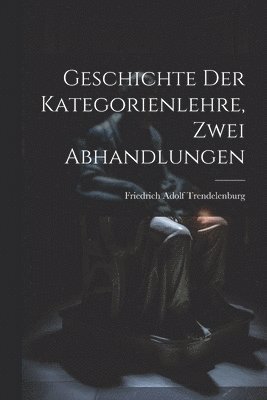 Geschichte der Kategorienlehre, Zwei Abhandlungen