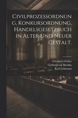 bokomslag Civilprozessordnung, Konkursordnung, Handelsgesetzbuch in alter und neuer Gestalt.