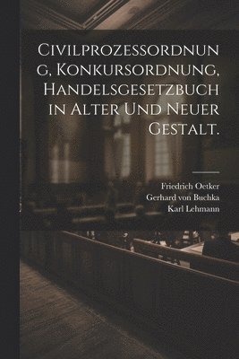 Civilprozessordnung, Konkursordnung, Handelsgesetzbuch in alter und neuer Gestalt.