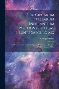 bokomslag Praecipuarum Stellarum Inerrantium Positiones Mediae Ineunte Saeculo Xix