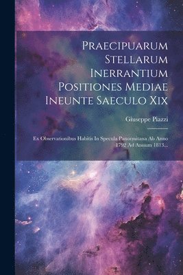 Praecipuarum Stellarum Inerrantium Positiones Mediae Ineunte Saeculo Xix 1