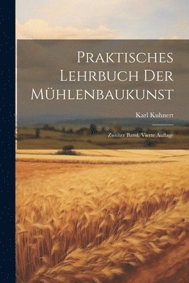 bokomslag Praktisches Lehrbuch der Mhlenbaukunst