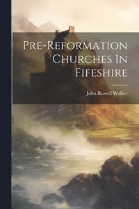 bokomslag Pre-reformation Churches In Fifeshire