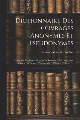 Dictionnaire Des Ouvrages Anonymes Et Pseudonymes 1