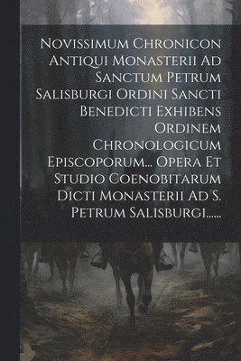 bokomslag Novissimum Chronicon Antiqui Monasterii Ad Sanctum Petrum Salisburgi Ordini Sancti Benedicti Exhibens Ordinem Chronologicum Episcoporum... Opera Et Studio Coenobitarum Dicti Monasterii Ad S. Petrum